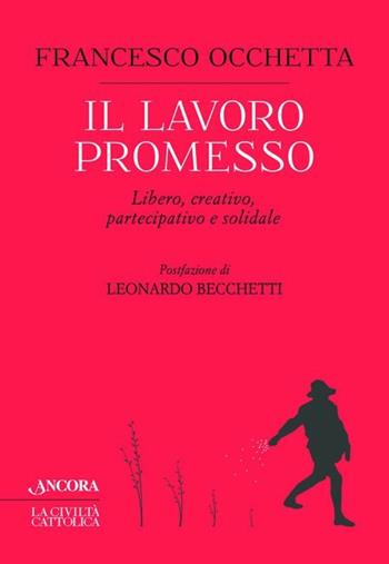 Il lavoro promesso. Libero, creativo, partecipativo e solidale - Francesco Occhetta - Libro Ancora 2017, Crocevia | Libraccio.it