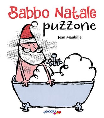 Babbo Natale puzzone. Ediz. a colori - Jean Maubille - Libro Ancora 2023, AncoraWow | Libraccio.it