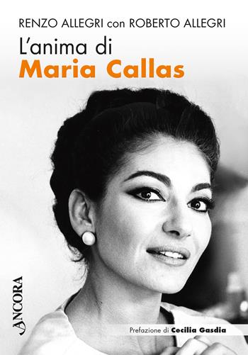 L'anima di Maria Callas - Renzo Allegri, Roberto Allegri - Libro Ancora 2023, Profili | Libraccio.it