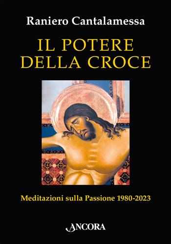 Il potere della croce. Meditazioni sulla Passione 1980-2023 - Raniero Cantalamessa - Libro Ancora 2024, In cammino | Libraccio.it