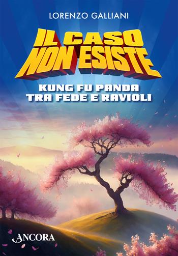 Il caso non esiste. Kung Fu Panda tra fede e ravioli - Lorenzo Galliani - Libro Ancora 2024, Saggi | Libraccio.it
