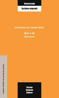 Qui e là - Christiana De Caldas Brito - Libro Cosmo Iannone Editore 2004, Kumacrèola | Libraccio.it