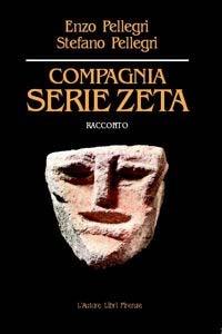 Compagnia serie Zeta - Enzo Pellegri, Stefano Pellegri - Libro L'Autore Libri Firenze 2001, Biblioteca 80. Narratori | Libraccio.it