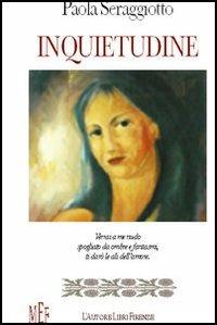 Inquietudine - Paola Seraggiotto - Libro L'Autore Libri Firenze 2005, Biblioteca 80. Poeti | Libraccio.it