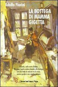 La bottega di mamma Gigetta - Adolfo Fiorini - Libro L'Autore Libri Firenze 2010, Biblioteca 80 | Libraccio.it