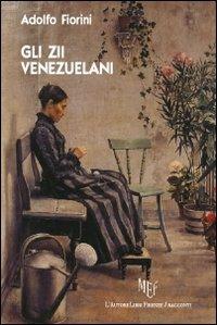 Gli zii venezuelani - Adolfo Fiorini - Libro L'Autore Libri Firenze 2011, Biblioteca 80 | Libraccio.it