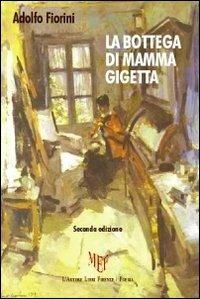 La bottega di mamma Gigetta - Adolfo Fiorini - Libro L'Autore Libri Firenze 2011, Biblioteca 80. Poeti | Libraccio.it