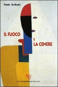 Il fuoco e la cenere - Paolo Scriboni - Libro L'Autore Libri Firenze 2012, Biblioteca 80. Narratori | Libraccio.it