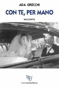 Con te, per mano - Ada Grecchi - Libro L'Autore Libri Firenze 2013, Biblioteca 80. Narratori | Libraccio.it