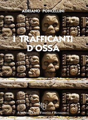 I trafficanti d'ossa - Adriano Poncellini - Libro L'Autore Libri Firenze 2013, Biblioteca 80. Narratori | Libraccio.it