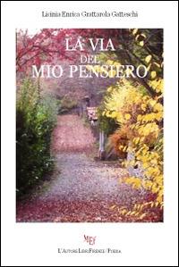 La via del mio pensiero - Licinia E. Grattarola Gatteschi - Libro L'Autore Libri Firenze 2014, Biblioteca 80. Poeti | Libraccio.it
