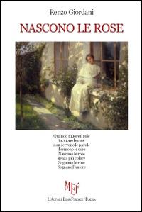 Nascono le rose - Renzo Giordani - Libro L'Autore Libri Firenze 2014, Biblioteca 80. Poeti | Libraccio.it