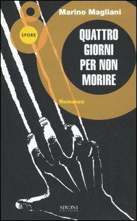 Quattro giorni per non morire - Marino Magliani - Libro Sironi 2006, Spore | Libraccio.it