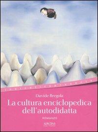La cultura enciclopedica dell'autodidatta - Davide Bregola - Libro Sironi 2006, Indicativo presente | Libraccio.it