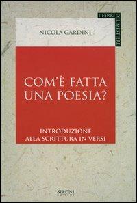 Com'è fatta una poesia? Introduzione alla scrittura in versi - Nicola Gardini - Libro Sironi 2007, I ferri del mestiere | Libraccio.it