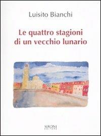 Le quattro stagioni di un vecchio lunario - Luisito Bianchi - Libro Sironi 2010, Indicativo presente | Libraccio.it