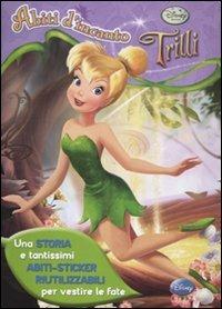 Abiti d'incanto. Trilli. Con adesivi. Ediz. illustrata  - Libro Disney Libri 2011 | Libraccio.it