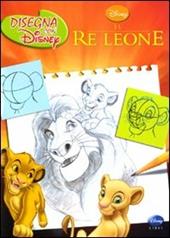 Il re leone. Disegna con Disney. Ediz. illustrata