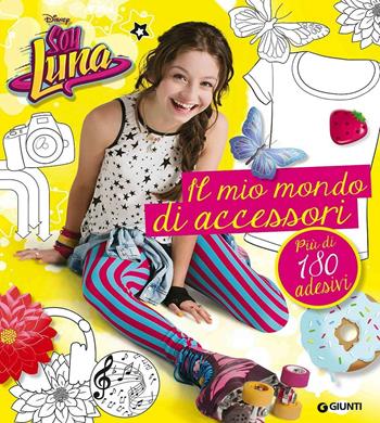 Un mondo di accessori. Soy Luna. Con adesivi  - Libro Disney Libri 2017 | Libraccio.it