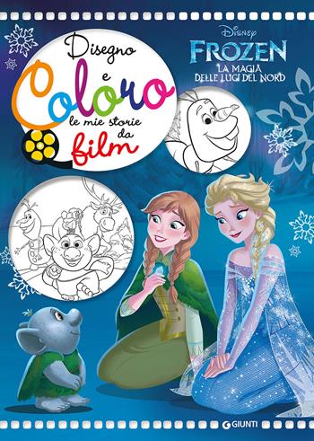 Frozen. La magia delle luci del Nord. Disegno e coloro le mie storie da film  - Libro Disney Libri 2017 | Libraccio.it