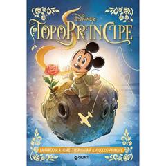 TopoPrincipe. La parodia a fumetti ispirata a Il Piccolo Principe - Augusto Macchetto - Libro Disney Libri 2021, Letteratura a fumetti | Libraccio.it
