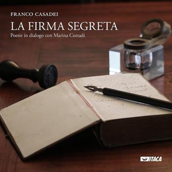 La firma segreta. Poesie in dialogo con Marina Corradi - Franco Casadei - Libro Itaca (Castel Bolognese) 2016, Poesia | Libraccio.it