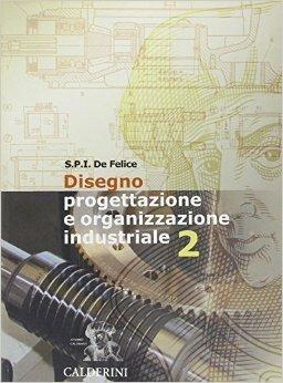 Disegno, progettazione e organizzazione industriale. Vol. 2 - Pietro Ernesto De Felice, DE FELICE - Libro Calderini 2004 | Libraccio.it