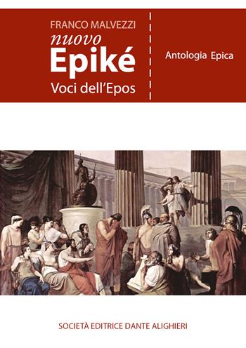 Nuovo Epiké. Voci dell'epos. Antologia epica. - Franco Malvezzi - Libro Dante Alighieri 2020 | Libraccio.it