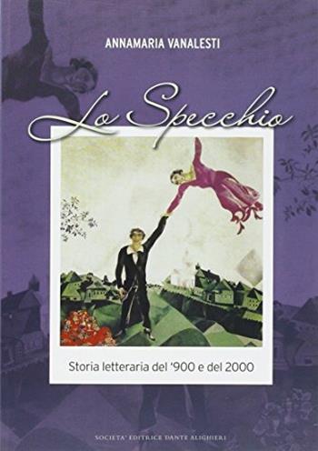 Lo specchio. Storia letteraria del '900 e del 2000. Con espansione online - Anna Maria Vanalesti - Libro Dante Alighieri 2015 | Libraccio.it