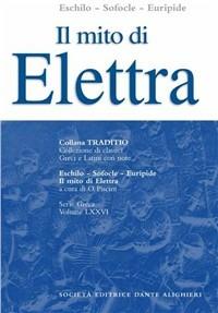 Il mito di Elettra - Eschilo, Sofocle, Euripide - Libro Dante Alighieri 2009, Traditio. Serie greca | Libraccio.it