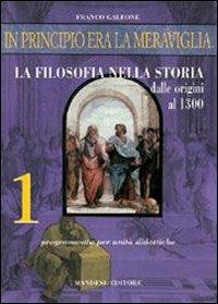 In principio era la meraviglia... La filosofia nella storia. Vol. 1 - Franco Galeone - Libro Mandese 1998 | Libraccio.it