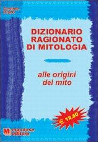 Dizionario ragionato di mitologia. Alle origini del mito - Cosimo Pierri - Libro Mandese 2008 | Libraccio.it