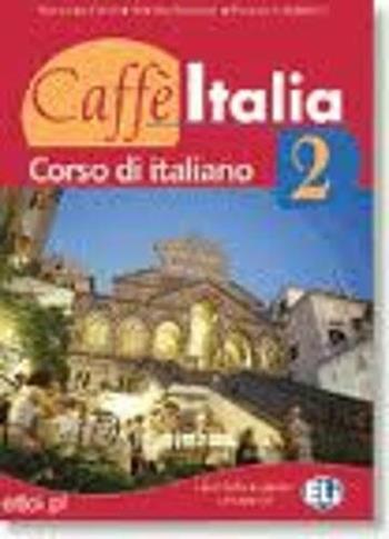 Caffè Italia. Libro dello studente. Con libretto. Vol. 2 - Nazzarena Cozzi, Adriana Tancorre, Francesco Federico - Libro ELI 2008 | Libraccio.it