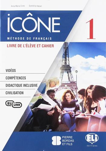 Icône. Livre élève et cahier-Livre actif-Grammaire B1. Ediz. per la scuola. Con CA Audio cahier. Vol. 1 - Anna Maria Crimi, Domitille Hatuel - Libro ELI 2017, Corso di francese | Libraccio.it