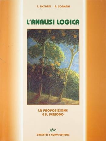 L' analisi logica. - S. Riccardi, A. Sormani - Libro Ghisetti e Corvi 2006 | Libraccio.it