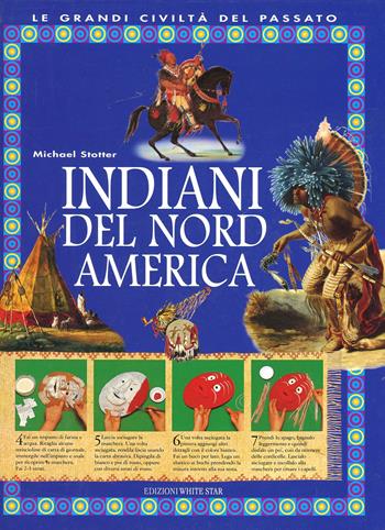 Indiani del Nord America. Ediz. illustrata - Philip Steele - Libro White Star 2006, Le grandi civiltà del passato | Libraccio.it
