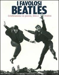 I favolosi Beatles. Celebrazione in parole, foto e musica. Ediz. illustrata - Barry Miles - Libro White Star 2011 | Libraccio.it