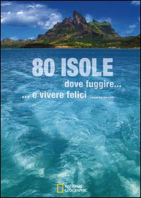 80 isole dove fuggire... e vivere felici. Ediz. illustrata - Jasmina Trifoni - Libro White Star 2012 | Libraccio.it