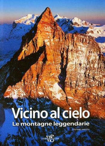 Vicino al cielo. Le montagne leggendarie. Ediz. illustrata - Stefano Ardito - Libro White Star 2012, Hobby e sport | Libraccio.it