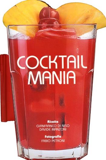 Cocktail mania - Gianfranco Di Niso, Davide Manzoni, Fabio Petroni - Libro White Star 2013 | Libraccio.it