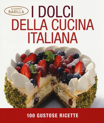 I dolci della cucina italiana. 100 gustose ricette. Ediz. illustrata  - Libro White Star 2014 | Libraccio.it