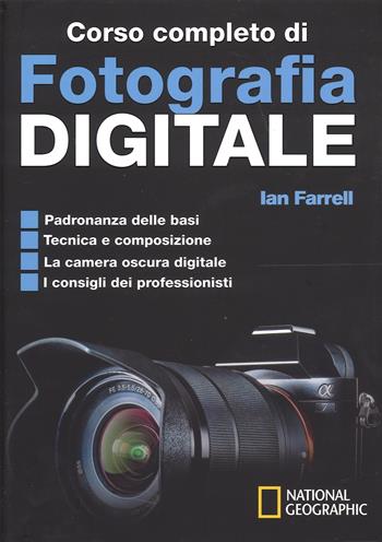 Corso completo di fotografia digitale - Ian Farrell - Libro White Star 2015, Hobby e sport | Libraccio.it