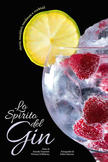 Lo spirito del gin. Storie, aneddoti, tendenze e cocktail - Davide Terziotti, Vittorio D'Alberto, Ekaterina Logvinova - Libro White Star 2017, Cucina | Libraccio.it