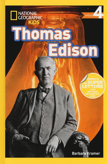 Thomas Edison. Livello 4. Ediz. a colori - Barbara Kramer - Libro White Star 2017, National Geographic Kids | Libraccio.it
