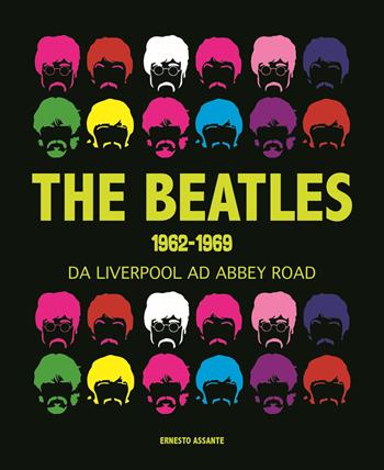 The Beatles 1962-1969. Da Liverpool ad Abbey Road - Ernesto Assante - Libro White Star 2019, Personaggi del nostro tempo | Libraccio.it