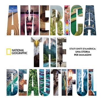 America the beautiful. Stati Uniti d'America: una storia per immagini. Ediz. illustrata  - Libro White Star 2020, Viaggi e turismo | Libraccio.it