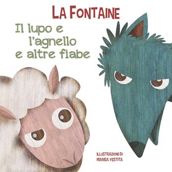 Il lupo e l'agnello e altre fiabe. Ediz. a colori - Jean de La Fontaine - Libro White Star 2021 | Libraccio.it