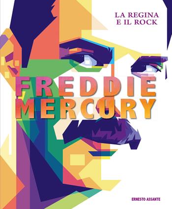 Freddie Mercury. La regina e il rock. Ediz. illustrata - Ernesto Assante - Libro White Star 2021, Musica e cinema | Libraccio.it