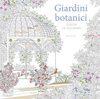 Giardini botanici. Disegni da colorare - Sara Muzio - Libro White Star 2022, Hobby e sport | Libraccio.it