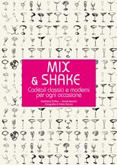 Mix & shake. Cocktail classici e moderni per ogni occasione